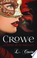 Crowe, Detras de la Mascara