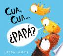 Cua, cua...¿papá?