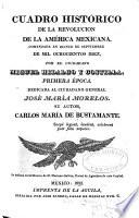 Cuadro histórico de la revolucion de la América Mexicana, comenzada en quince de septiembre de mil ochocientos diez, por el ciudadano Miguel Hidalgo y Costilla ...