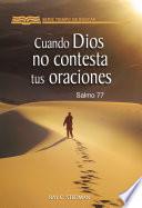 Cuando Dios no contesta tus oraciones (salmo 77)