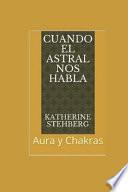 Cuando El Astral Nos Habla: Aura Y Chakras