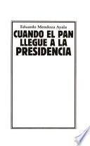 Cuando el PAN llegue a la presidencia