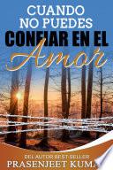 Cuando No Puedes Confiar en el Amor
