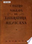 Cuatro siglos de literatura mexicana; poesía, eatro, novela, cuento, relato