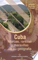 Cuba: Marcas, rarezas y maravillas de su geografía