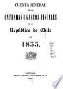 Cuenta jeneral de las entradas i gastos fiscales de la República de Chile en ...