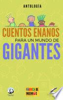 CUENTOS ENANOS PARA UN MUNDO DE GIGANTES