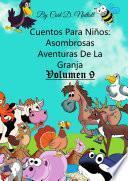 Cuentos Para Niños: Asombrosas Aventuras De La Granja - Volumen 9