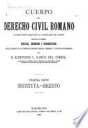 Cuerpo del derecho civil romano a doble texto: pte. (t. 1-3) Instituta. Digesto
