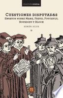 Cuestiones disputadas Ensayos sobre Marx, Freud, Foucault, Bourdieu y Bloch