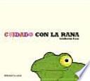 Cuidado con la rana