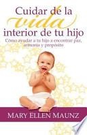 Cuidar de la Vida Interior de Tu Hijo - Cómo Ayudar a Tu Hijo a Encontrar Paz, Armonía y Propósito