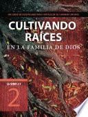 Cultivando raíces en la familia de Dios