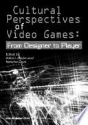 Cultural Perspectives of Video Games: From Desiger to Player