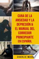 Cura de la ansiedad y la depresión & El Manual del Corredor Principiante En Español