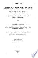 Curso de derecho administrativo teórico y práctico adaptado especialmente a la administración pública colombiana: Derecho administrativo colombiano. Práctica administrativa