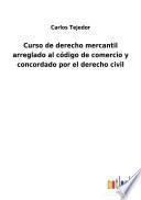 Curso de derecho mercantil arreglado al código de comercio y concordado por el derecho civil