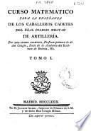 Curso matemático para la enseñanza de los caballeros cadetes del Real Colegio Militar de Artillería