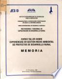 Curso Taller sobre Experiencias en Gestión Medio Ambiental de Proyectos de Desarrollo Rural; Memoria