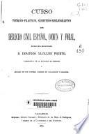 Curso teórico-práctico, sinoptico-bibliográfico de Derecho Civil español, común y foral