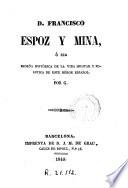 D. Francisco Espoz y Mina, o sea, Reseña histórica de la vida militar y política de este héroe español