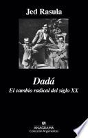 Dadá. El cambio radical del siglo XX