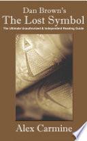 Dan Brown's "The Lost Symbol": The Ultimate Unauthorized and Independent Reading Guide