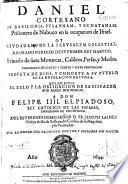 Daniel, cortesano en Babilonia, Susannam y Echatanam, prisionero de Nabuco en la ocupacion de Israel, oy ciudadano de la Ierusalem celestial ..., priuado de siete monarcas, ... profeta de Dios ...