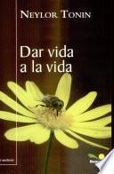 Dar vida a la vida/ Give Life To Life