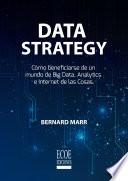 Data strategy: Cómo beneficiarse de un mundo de big data, analytics e internet de las cosas