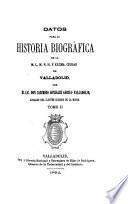 Datos para la historia biográfica de la M.L.M.N.H. y Excma. ciudad de Valladolid