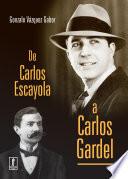 De Carlos Escayola a Carlos Gardel