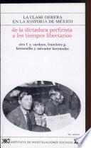 De la dictadura porfirista a los tiempos libertarios