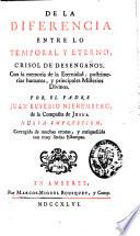 De la diferencia entre lo temporal y eterno, crisol de desenganos, con la memoria de la eternidad, postrimerias humanas, y principales misterios divinos