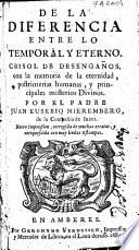 De la diferencia entre lo temporal y eterno, crisol de desengaños, con la memoria de la eternidad, postrimerias humanas, y principales misterios divinos