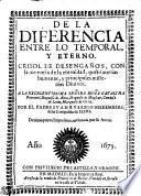 DE LA DIFERENCIA ENTRE LO TEMPORAL, Y ETERNO. CRISOL DE DESENGAÑOS, CON la memoria de la eternidad, postrimerias humanas, y principales mysterios Diuinos