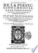 De la perfeccion del christiano en todos sus estados. Tres tomos. Por el padre Luys de la Puente de la Compañia de Iesus, natural de Valladolid ... Fundase gran parte sobre la sagrada historia de Ruth, con la traça que se pone en la hoja siguiente