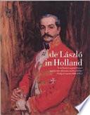 De László in Holland: Nederlanders geportretteerd door de internationale societyschilder Philip de László (1869-1937)
