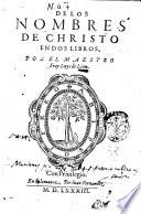 De los nombres de Christo en dos libros, por el maestro fray Luys de Leon