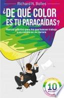 ¿De qué color es tu paracaídas? : manual práctico para los que buscan trabajo o un cambio en su carrera