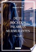 De tu boca dos palabras murmurantes