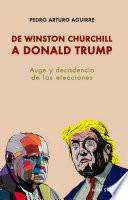 De Winston Churchill A Donal Trump: Auge Y Decadencia De Las Elecciones