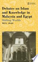 Debates on Islam and Knowledge in Malaysia and Egypt
