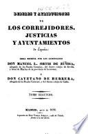 Deberes y atribuciones de los correjidores, justicias y ayuntamientos de España