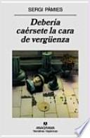 Debería caérsete la cara de vergüenza