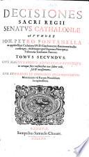 Decisiones Sacri Regij Senatus Cathaloniæ authore Ioh. Petro Fontanella ... Tomus primus -secundus! ... Cum summarijs et indicibus argumentorum, materiarum vel rerum notabilium locupletissimis