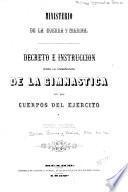 Decreto e instruccion para la enseñanza de la gimnastica en los cuerpos del ejercito y guardia nacional