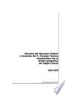 Decretos del Ejecutivo Federal y acuerdos del H. Consejo Técnico relacionados con el ámbito geográfico del Seguro Social, 1943-1979