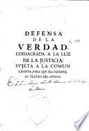Defensa de la verdad, consagrada a la luz de la justicia; sujeta a la comun censura, para que sea patente al teatro del mundo
