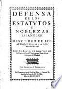 Defensa de los estatutos y noblezas españolas. Destierro de los abusos, y rigor de los informantes. Por el P. M. Fr. Geronymo de la Cruz, ..